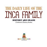 Titelbild: The Daily Life of the Inca Family - History 3rd Grade | Children's History Books 9781541912168