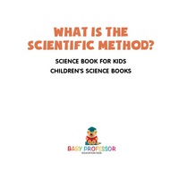 Cover image: What is the Scientific Method? Science Book for Kids | Children's Science Books 9781541912212