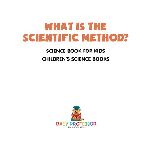 Cover image for book What is the Scientific Method? Science Book for Kids | Children's Science Books