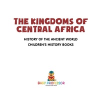 Cover image: The Kingdoms of Central Africa - History of the Ancient World | Children's History Books 9781541912243