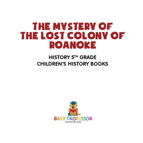 Cover image for book The Mystery of the Lost Colony of Roanoke - History 5th Grade | Children's History Books