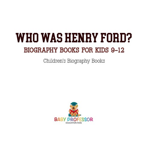 Cover image for book Who Was Henry Ford? - Biography Books for Kids 9-12 | Children's Biography Books