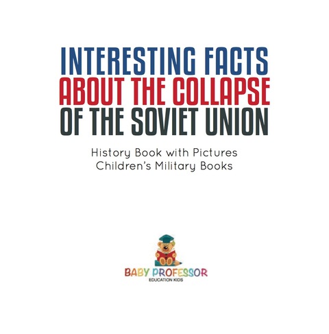Cover image for book Interesting Facts about the Collapse of the Soviet Union - History Book with Pictures | Children's Military Books