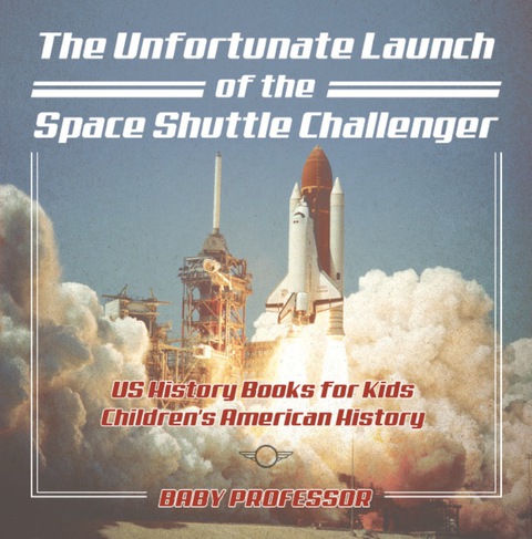 Cover image for book The Unfortunate Launch of the Space Shuttle Challenger - US History Books for Kids | Children's American History