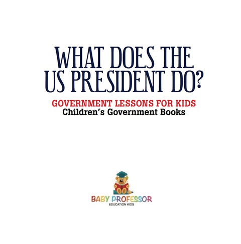 Cover image for book What Does the US President Do? Government Lessons for Kids | Children's Government Books