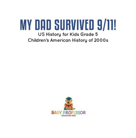 Cover image for book My Dad Survived 9/11! - US History for Kids Grade 5 | Children's American History of 2000s