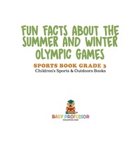 صورة الغلاف: Fun Facts about the Summer and Winter Olympic Games - Sports Book Grade 3 | Children's Sports & Outdoors Books 9781541912762