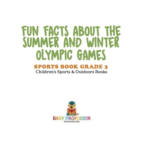 Cover image for book Fun Facts about the Summer and Winter Olympic Games - Sports Book Grade 3 | Children's Sports & Outdoors Books