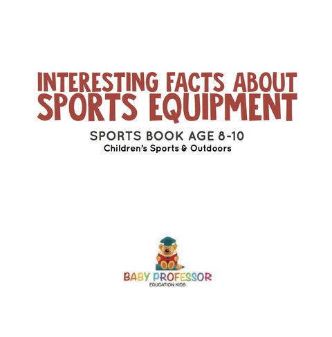 Cover image for book Interesting Facts about Sports Equipment - Sports Book Age 8-10 | Children's Sports & Outdoors