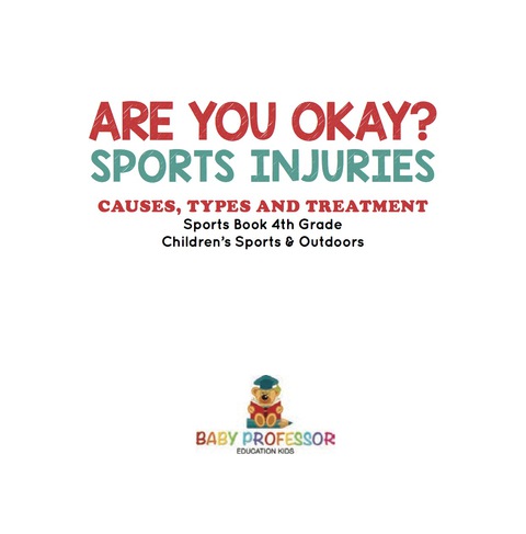 Cover image for book Are You Okay? Sports Injuries: Causes, Types and Treatment - Sports Book 4th Grade | Children's Sports & Outdoors