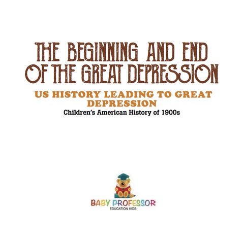 Cover image for book The Beginning and End of the Great Depression - US History Leading to Great Depression | Children's American History of 1900s