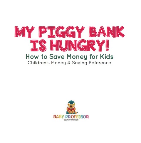 Cover image for book My Piggy Bank is Hungry! How to Save money for Kids | Children's Money & Saving Reference