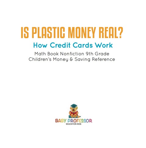 Cover image for book Is Plastic Money Real? How Credit Cards Work - Math Book Nonfiction 9th Grade | Children's Money & Saving Reference