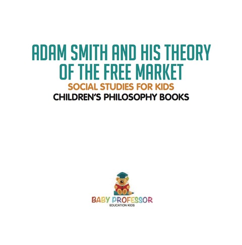 Cover image for book Adam Smith and His Theory of the Free Market - Social Studies for Kids | Children's Philosophy Books