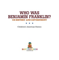 Titelbild: Who Was Benjamin Franklin? US History and Government | Children's American History 9781541912878