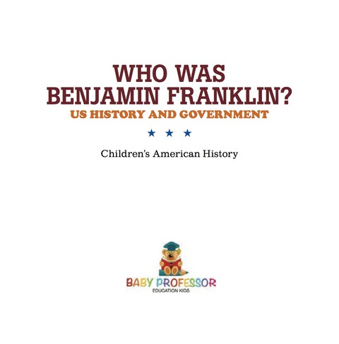 Cover image for book Who Was Benjamin Franklin? US History and Government | Children's American History