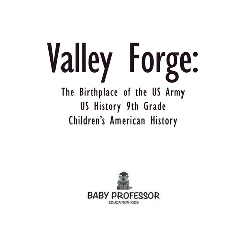 Cover image for book Valley Forge : The Birthplace of the US Army - US History 9th Grade | Children's American History