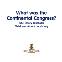 Titelbild: What was the Continental Congress? US History Textbook | Children's American History 9781541912922
