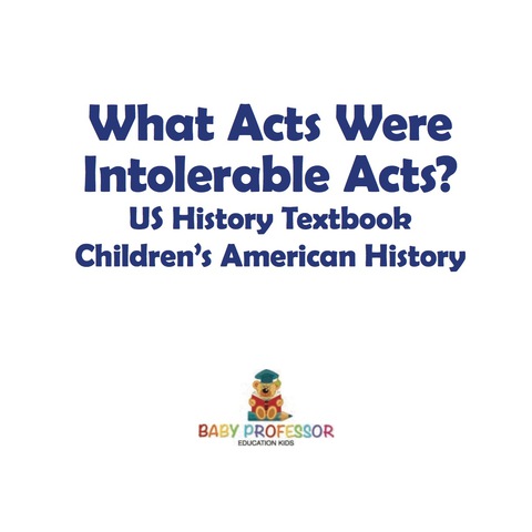 Cover image for book What Acts Were Intolerable Acts? US History Textbook | Children's American History
