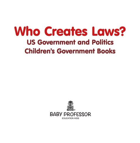Cover image for book Who Creates Laws? US Government and Politics | Children's Government Books