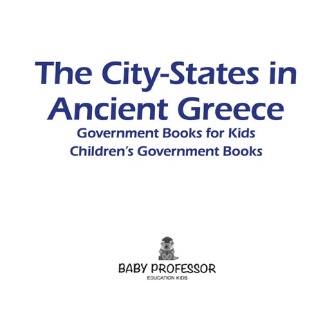 Cover image for book The City-States in Ancient Greece - Government Books for Kids | Children's Government Books