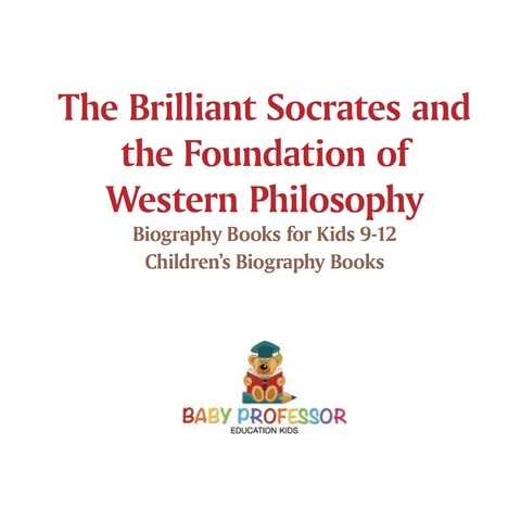 Cover image for book The Brilliant Socrates and the Foundation of Western Philosophy - Biography Books for Kids 9-12 | Children's Biography Books