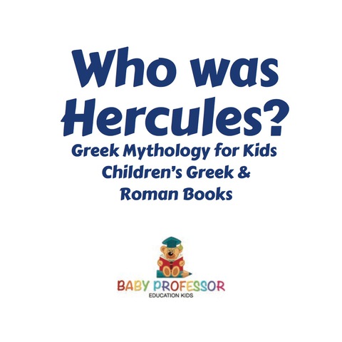 Cover image for book Who was Hercules? Greek Mythology for Kids | Children's Greek & Roman Books