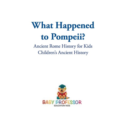 Cover image for book What Happened to Pompeii? Ancient Rome History for Kids | Children's Ancient History