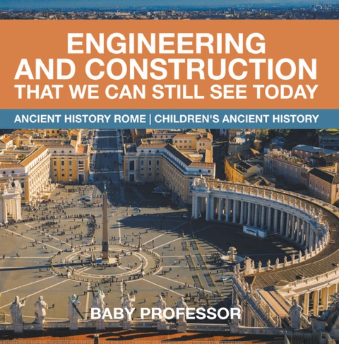 Cover image for book Engineering and Construction That We Can Still See Today - Ancient History Rome | Children's Ancient History