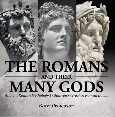Cover image for book The Romans and Their Many Gods - Ancient Roman Mythology | Children's Greek & Roman Books