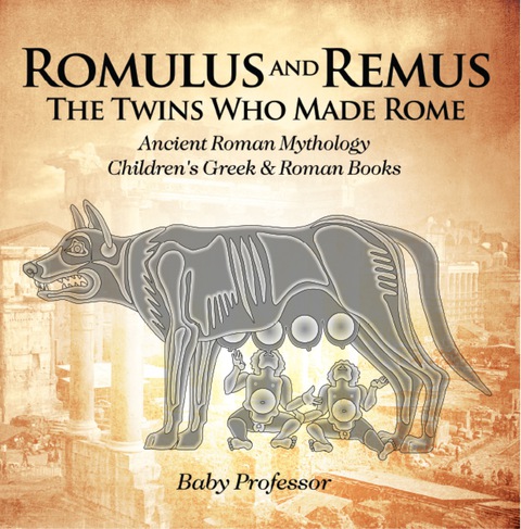 Cover image for book Romulus and Remus: The Twins Who Made Rome - Ancient Roman Mythology | Children's Greek & Roman Books