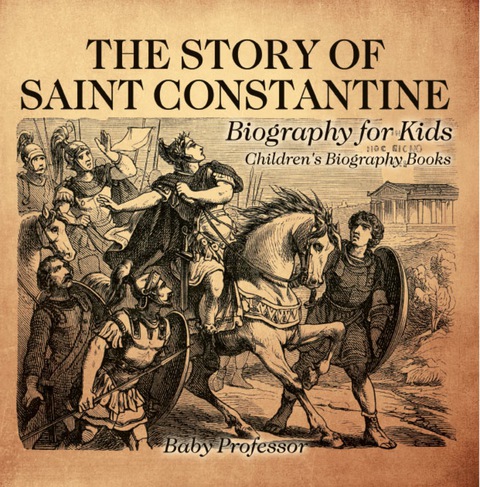 Cover image for book The Story of Saint Constantine - Biography for Kids | Children's Biography Books