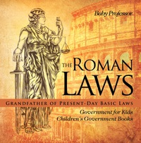 Cover image: The Roman Laws : Grandfather of Present-Day Basic Laws - Government for Kids | Children's Government Books 9781541913332