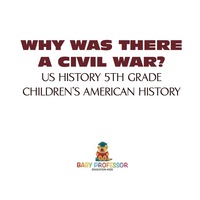 صورة الغلاف: Why Was There A Civil War? US History 5th Grade | Children's American History 9781541913356