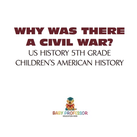 Cover image for book Why Was There A Civil War? US History 5th Grade | Children's American History