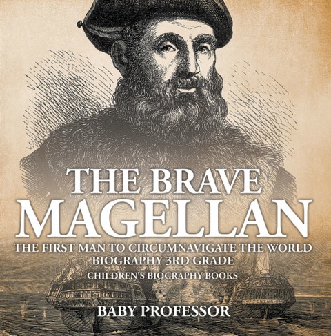 Cover image for book The Brave Magellan: The First Man to Circumnavigate the World - Biography 3rd Grade | Children's Biography Books