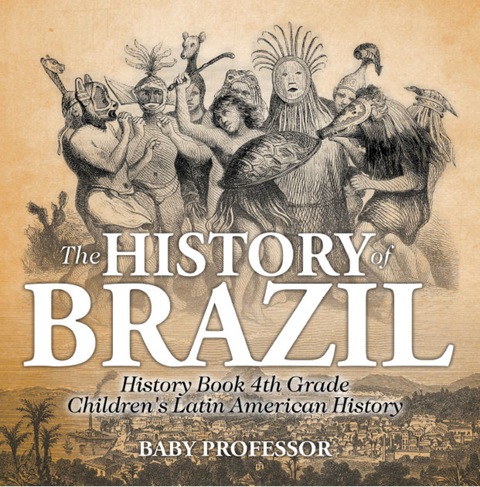 Cover image for book The History of Brazil - History Book 4th Grade | Children's Latin American History