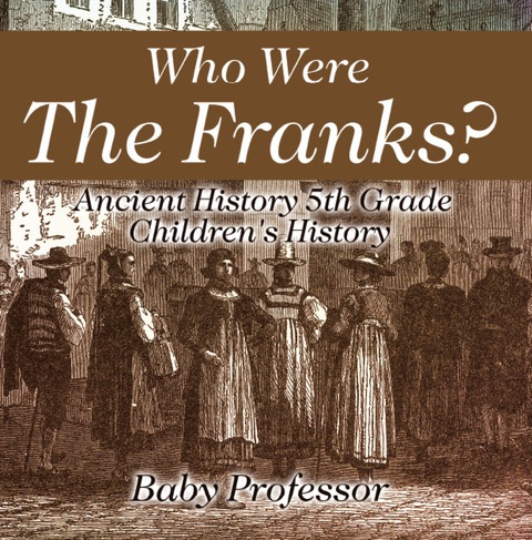 Cover image for book Who Were The Franks? Ancient History 5th Grade | Children's History