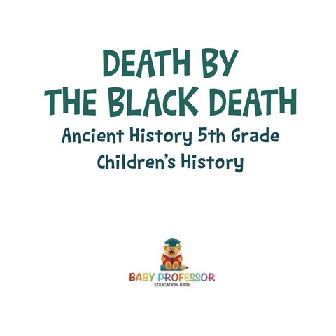 Cover image for book Death By The Black Death - Ancient History 5th Grade | Children's History