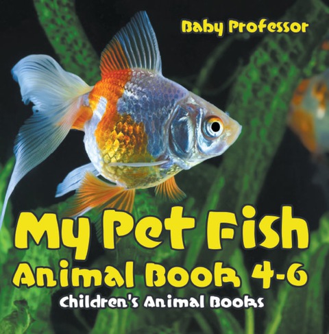 Cover image for book My Pet Fish - Animal Book 4-6 | Children's Animal Books