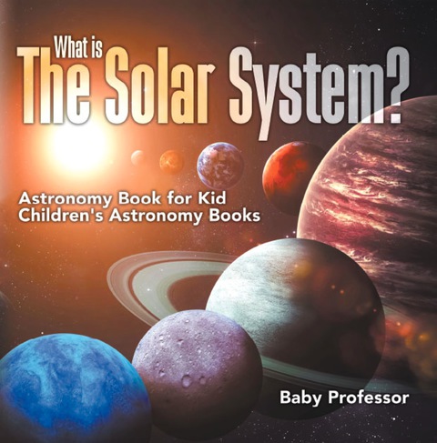 Cover image for book What is The Solar System? Astronomy Book for Kids | Children's Astronomy Books