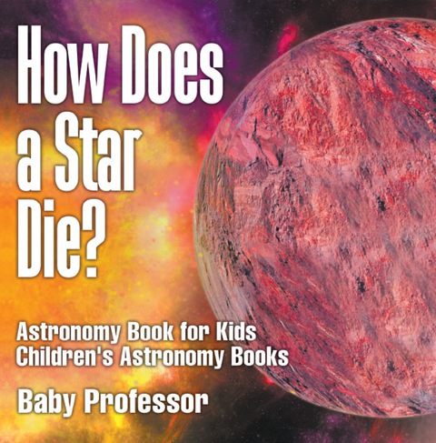Cover image for book How Does a Star Die? Astronomy Book for Kids | Children's Astronomy Books