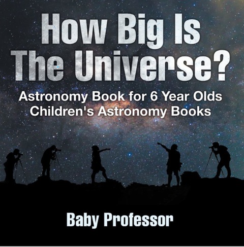 Cover image for book How Big Is The Universe? Astronomy Book for 6 Year Olds | Children's Astronomy Books