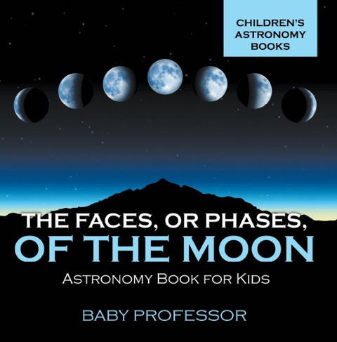 Cover image for book The Faces, or Phases, of the Moon - Astronomy Book for Kids | Children's Astronomy Books