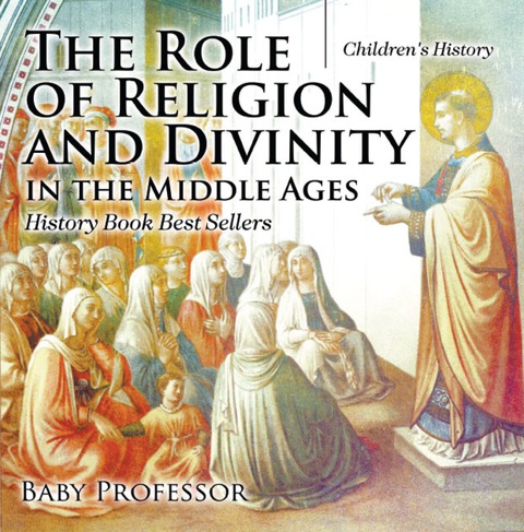 Cover image for book The Role of Religion and Divinity in the Middle Ages - History Book Best Sellers | Children's History