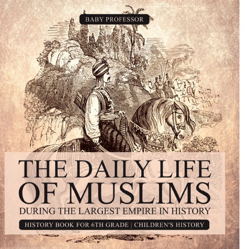 Cover image for book The Daily Life of Muslims during The Largest Empire in History - History Book for 6th Grade | Children's History