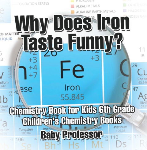 Cover image for book Why Does Iron Taste Funny? Chemistry Book for Kids 6th Grade | Children's Chemistry Books