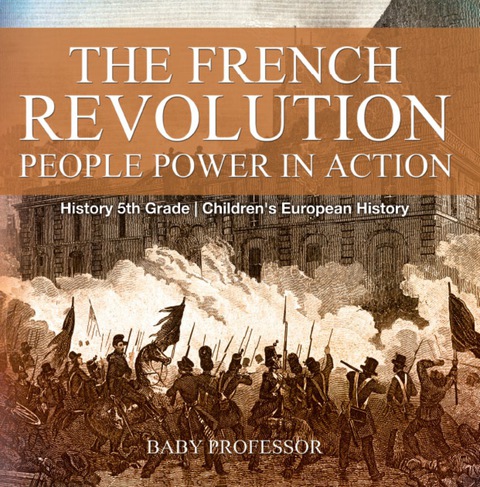 Cover image for book The French Revolution: People Power in Action - History 5th Grade | Children's European History