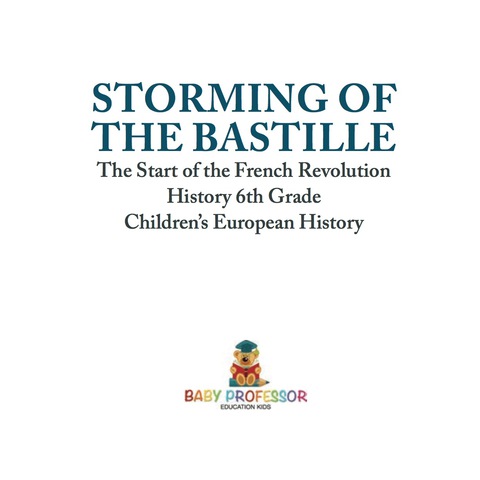 Cover image for book Storming of the Bastille: The Start of the French Revolution - History 6th Grade | Children's European History