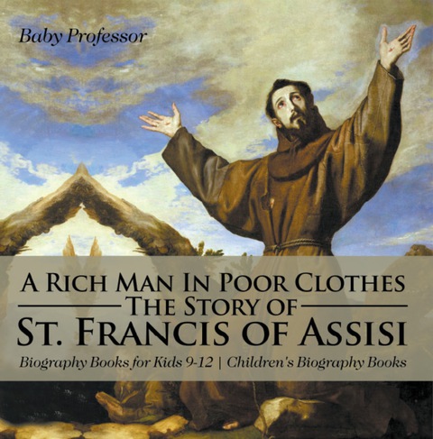 Cover image for book A Rich Man In Poor Clothes: The Story of St. Francis of Assisi - Biography Books for Kids 9-12 | Children's Biography Books